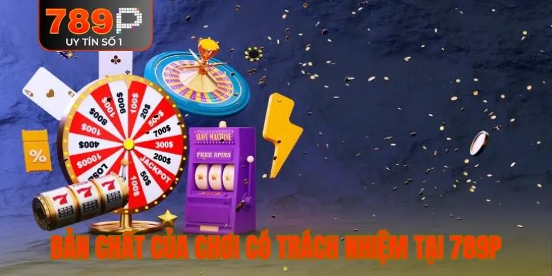 Bản chất của chơi có trách nhiệm tại 789P