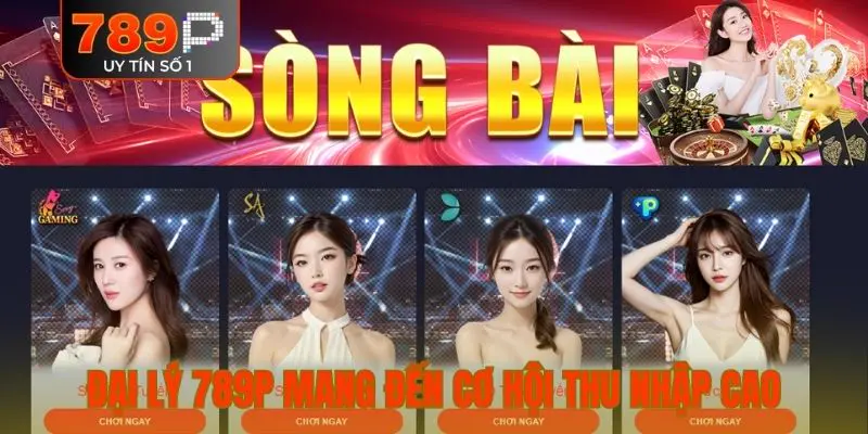 Đại lý 789P mang đến cơ hội thu nhập cao