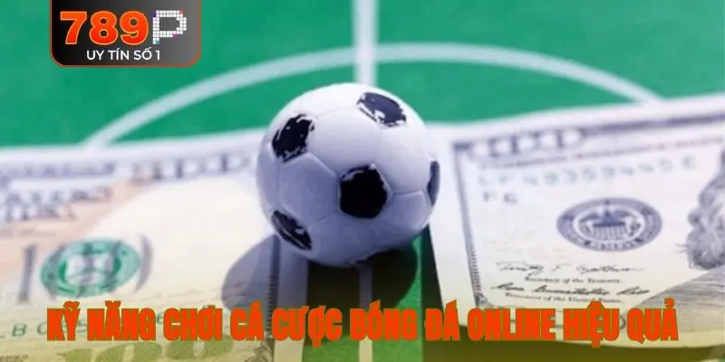Kỹ năng chơi cá cược bóng đá online hiệu quả