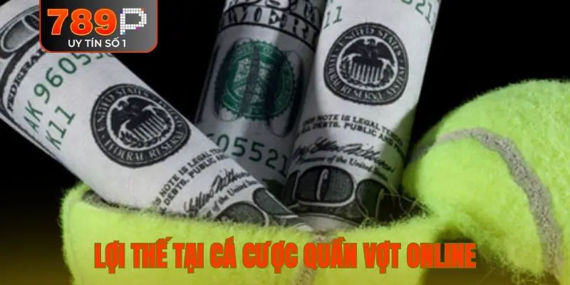 Lợi thế độc quyền chỉ có tại cá cược quần vợt online