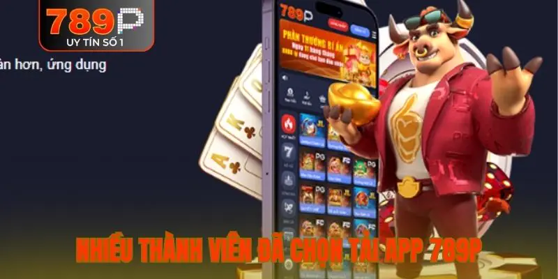 Nhiều thành viên đã chọn tải app 789P