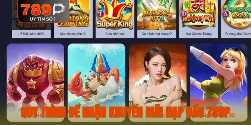 Quy trình để nhận khuyến mãi nạp đầu 789P