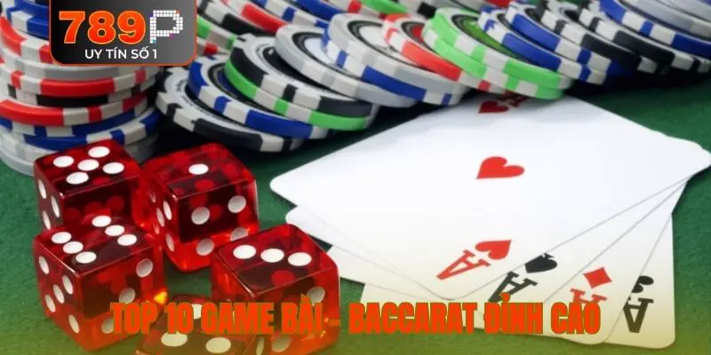 Top 10 game bài - Baccarat đỉnh cao